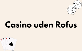 Casino Uden Rufus Din Guide til Etisk Spil